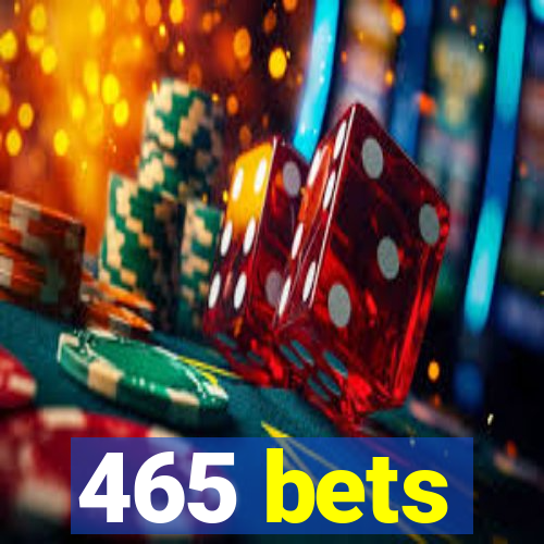 465 bets